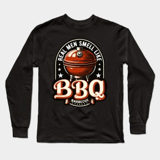 Real Men Smell Like BBQ Barbeque Grill Long Sleeve T-Shirt